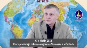 V.V.Pjakin 2018 - Prečo prebiehajú pokusy o majdan na Slovensku a v Čechách